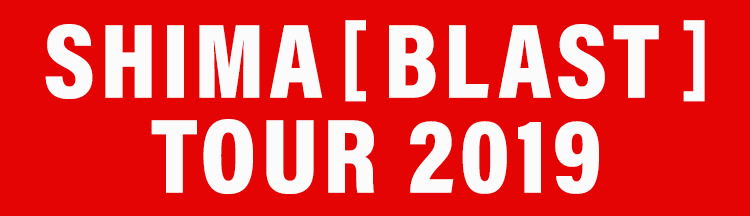 SHIMA [BLAST] TOUR 2019