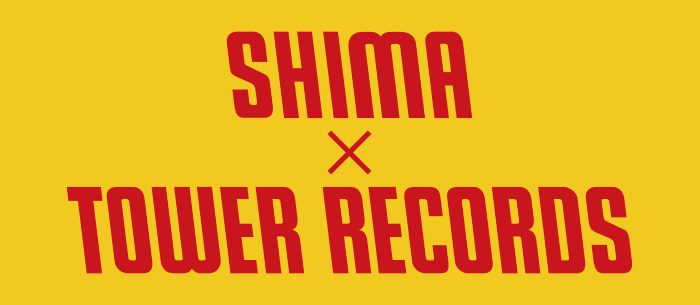SHIMA x TOWER RECORDS