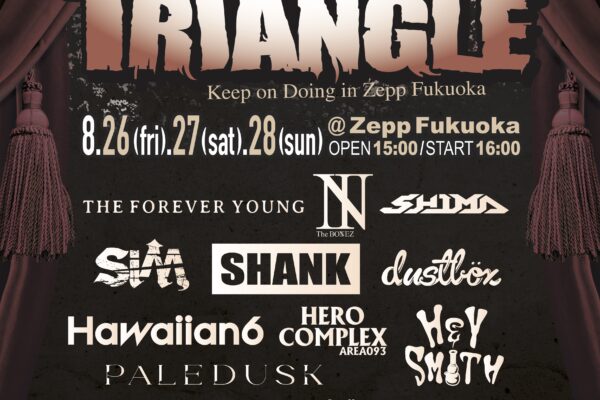 8月 「TRIANGLE’22 Keep on Doing in Zepp Fukuoka」出演決定！！